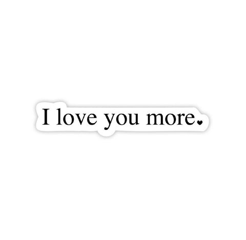“I Love You More” Sticker